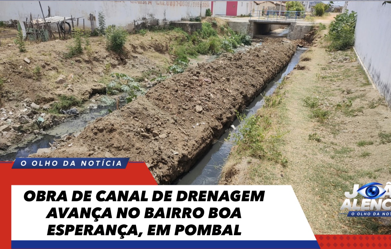 OBRA DE CANAL DE DRENAGEM AVANÇA NO BAIRRO BOA ESPERANÇA, EM POMBAL