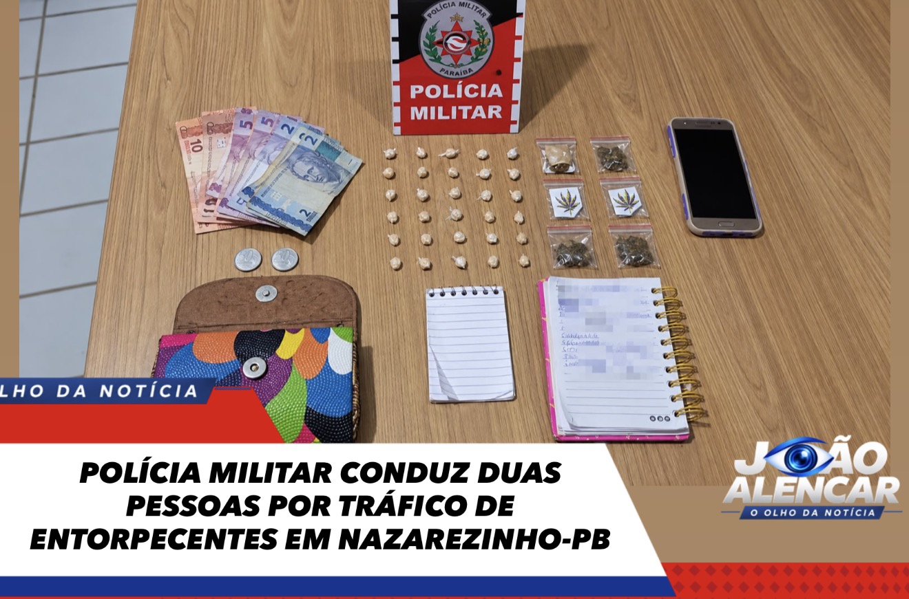 POLÍCIA MILITAR CONDUZ DUAS PESSOAS POR TRÁFICO DE ENTORPECENTES EM NAZAREZINHO-PB