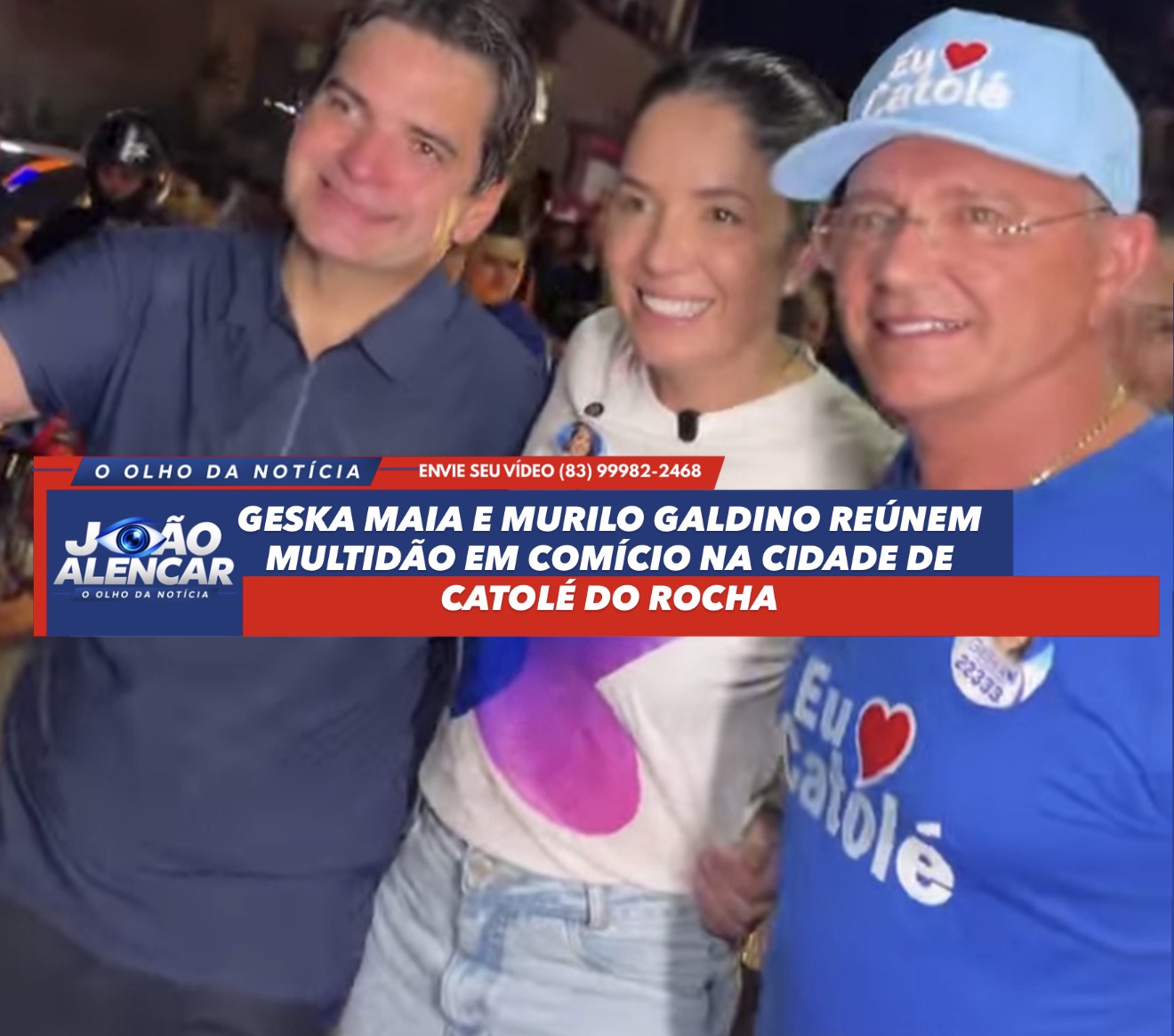 GESKA MAIA E MURILO GALDINO REÚNEM MULTIDÃO EM COMÍCIO NA CIDADE DE CATOLÉ DO ROCHA