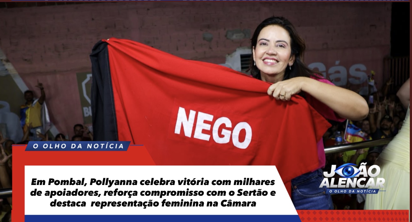 Em Pombal, Pollyanna celebra vitória com milhares de apoiadores, reforça compromisso com o Sertão e destaca  representação feminina na Câmara