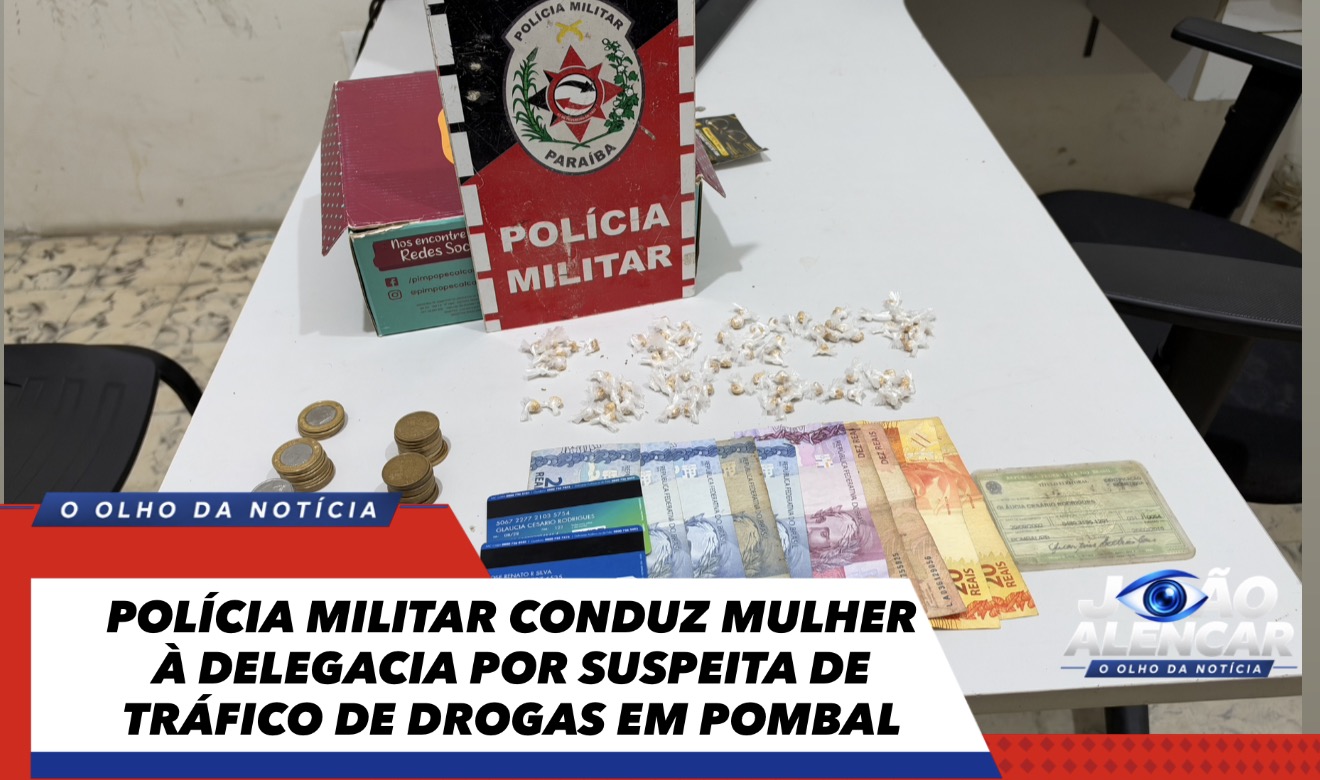 POLÍCIA MILITAR CONDUZ MULHER À DELEGACIA POR SUSPEITA DE TRÁFICO DE DROGAS EM POMBAL