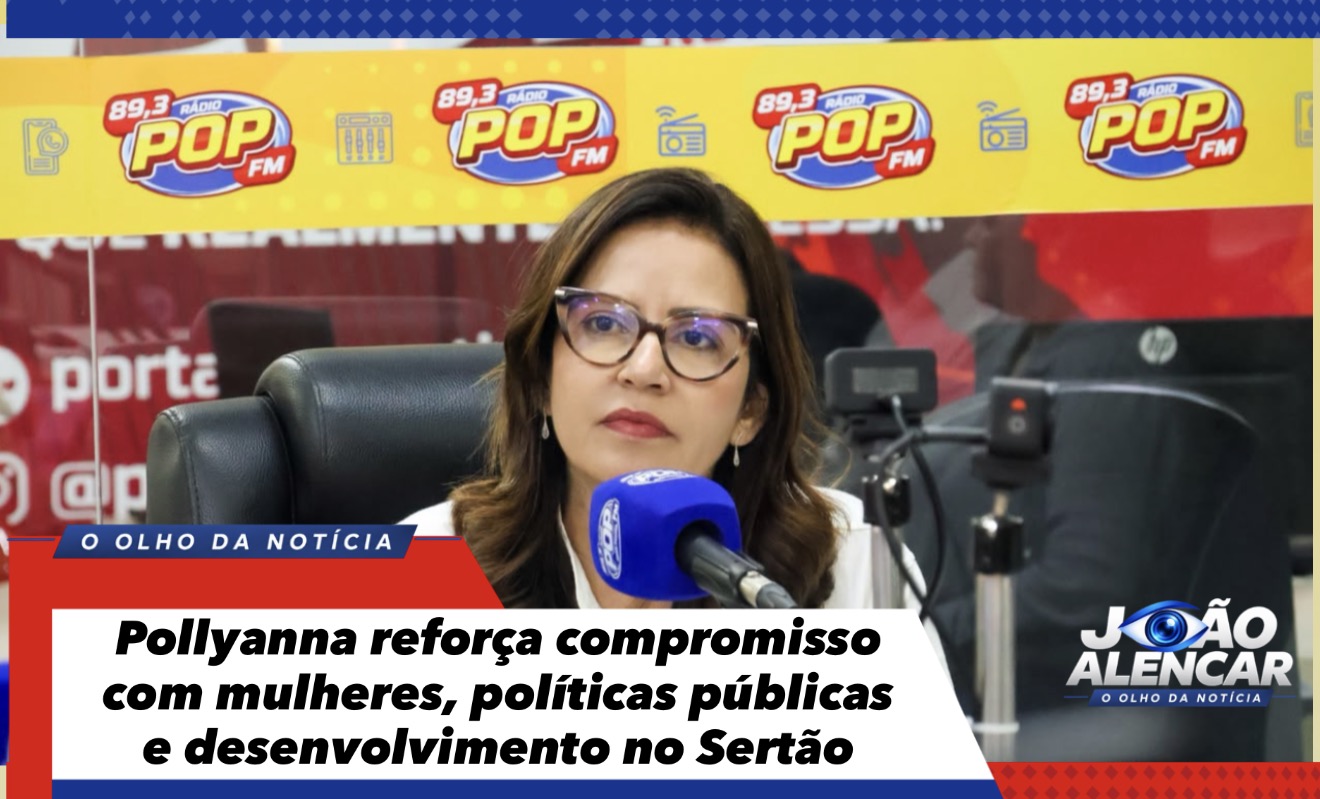 Pollyanna reforça compromisso com mulheres, políticas públicas e desenvolvimento no Sertão