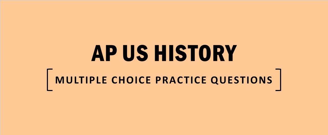 Ap u.s. history multiple choice practice questions