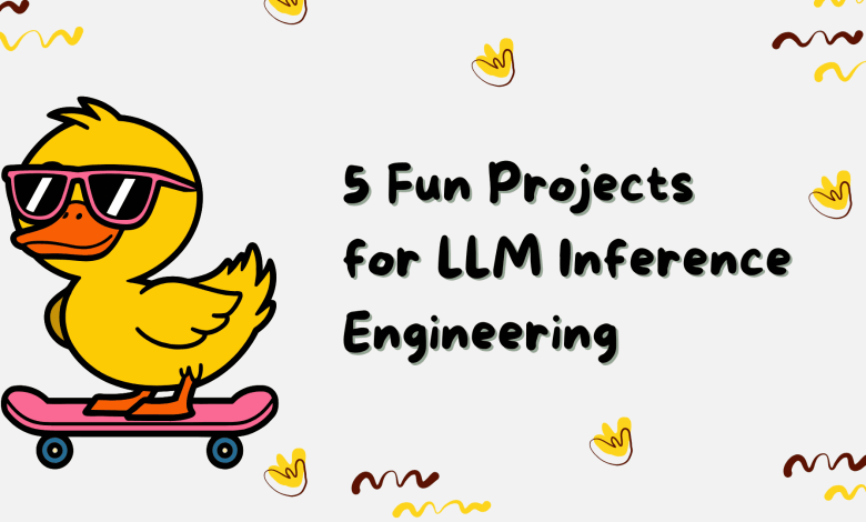 5 Fun Projects for LLM Inference Engineering 5 Fun Projects for LLM Inference Engineering