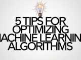 5 Tips For Optimizing Machine Learning Algorithms Kdnuggets