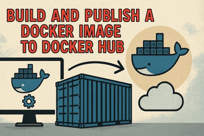 Easy methods to Construct and Publish a Docker Picture to Docker Hub