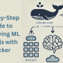 Step-by-Step Guide To Deploying ML Models With Docker - KDnuggets