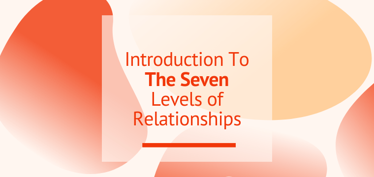 Introduction To The Seven Levels of Relationships