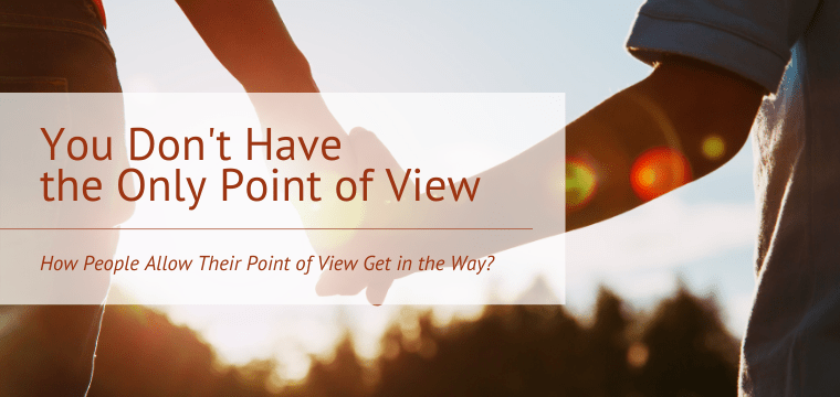 You Don’t Have the Only Point of View