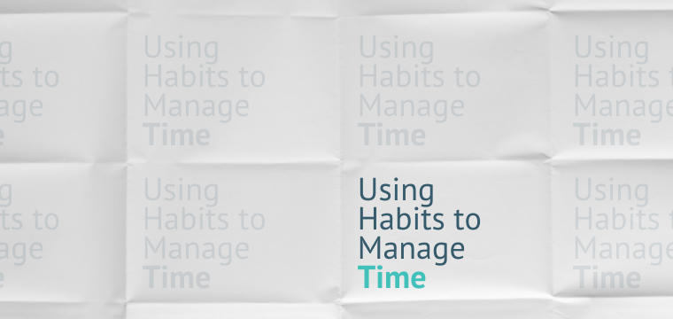 Using Habits to Manage Time