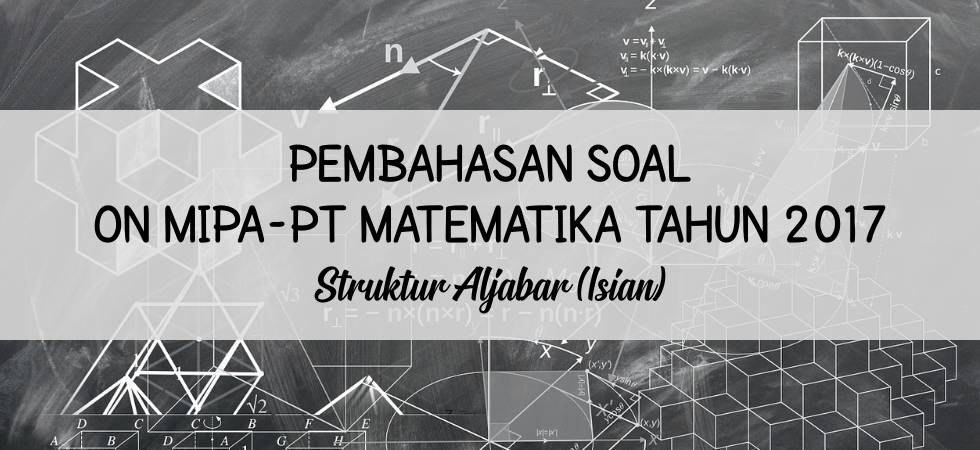 Pembahasan soal ujian nasional ipa smp ilmu pengetahuan alam imantoko riyanto . Pembahasan Soal On Mipa Pt Matematika Tahun 2017 Struktur Aljabar Isian