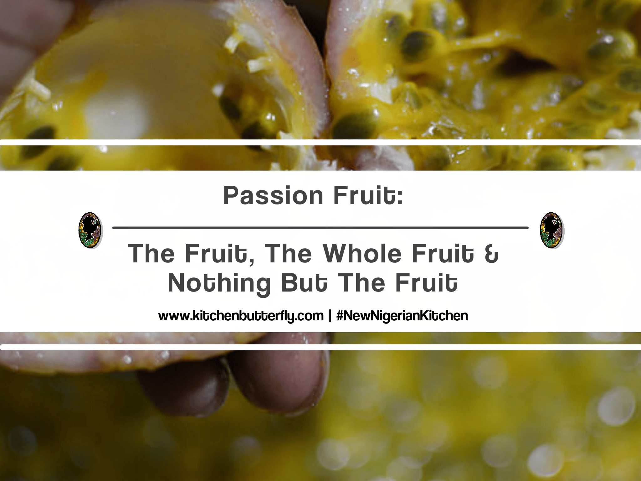 Passion Fruit: The Fruit, The Whole Fruit & Nothing But The Fruit