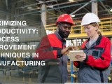 Maximizing Productivity Process Improvement For Manufacturing
