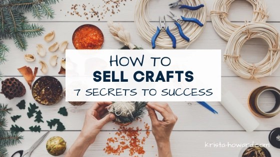 How to Sell Crafts: 7 Secrets to Success