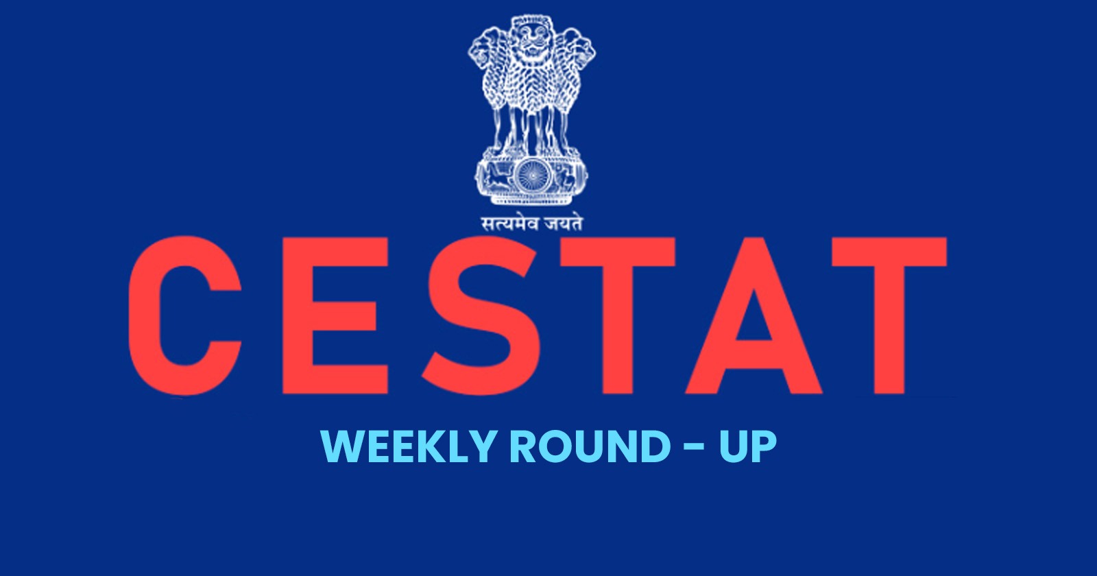 CESTAT WEEKLY ROUND UP