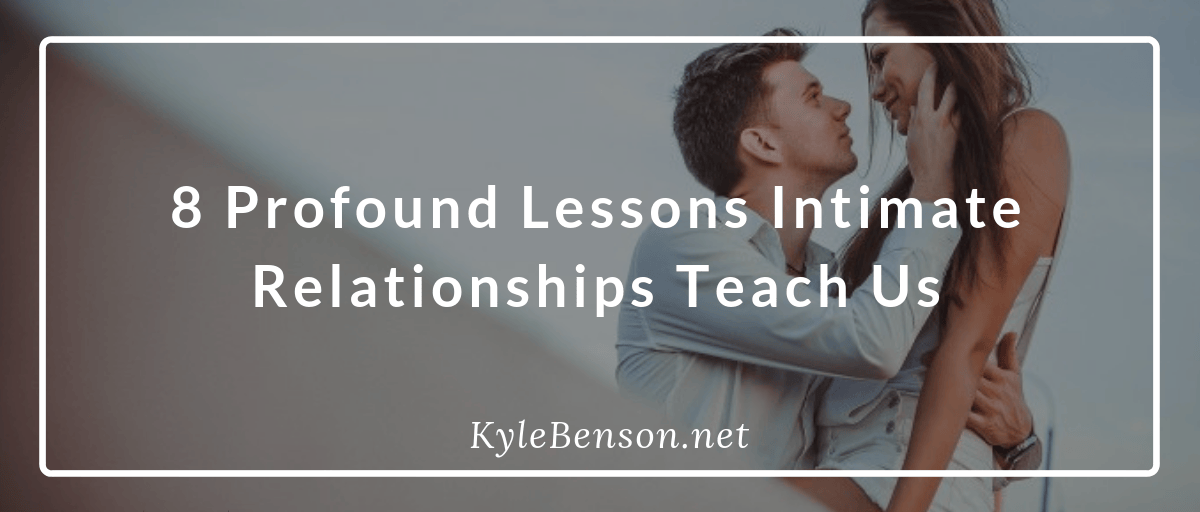 8 Profound Lessons Intimate Relationships Teach Us