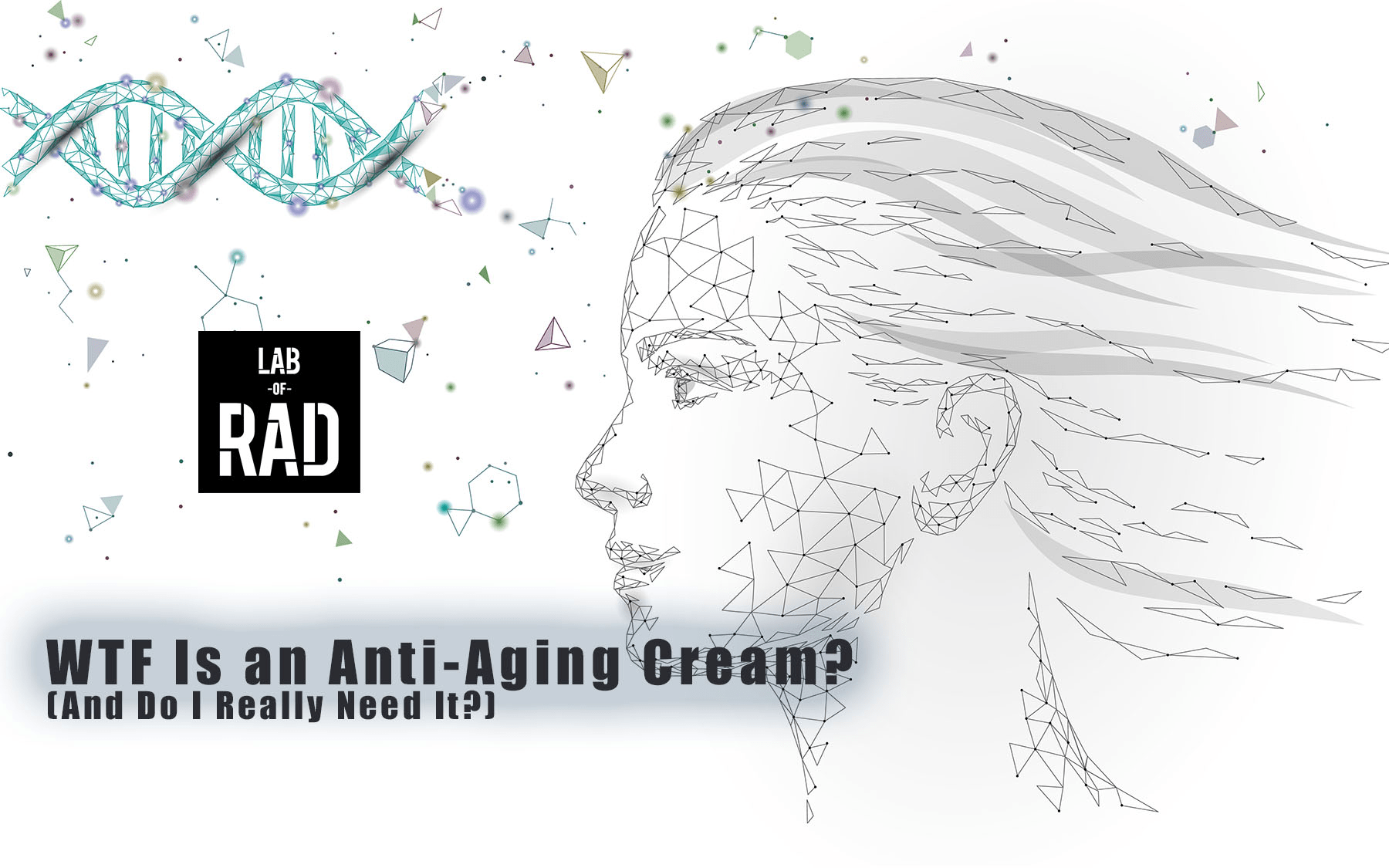 WTF Is an Anti-Aging Cream (And Do I Really Need It?)
