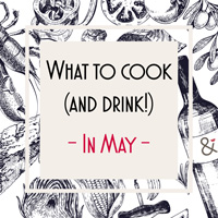 What to cook (and drink!) in May