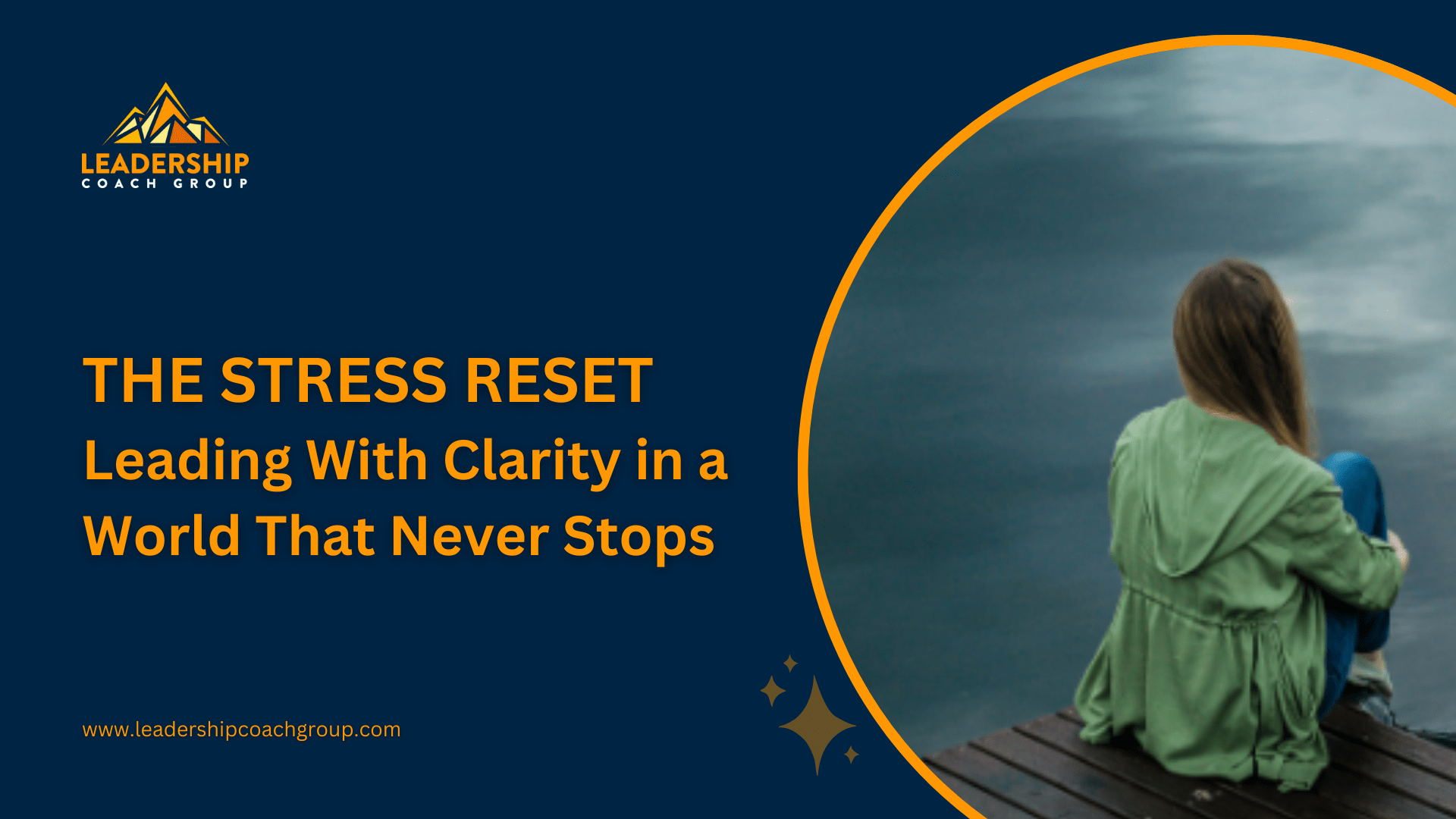 The Stress Reset Leading With Clarity in a World That Never Stops
