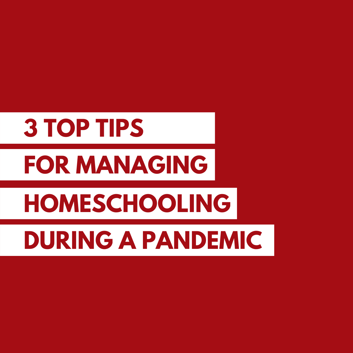 3 Top Tips for Managing Home Schooling During the Pandemic