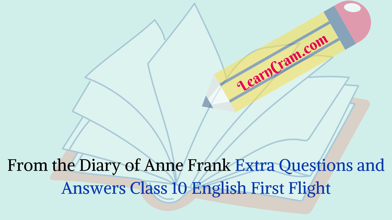 From the Diary of Anne Frank Extra Questions and Answers Class 10 English First Flight