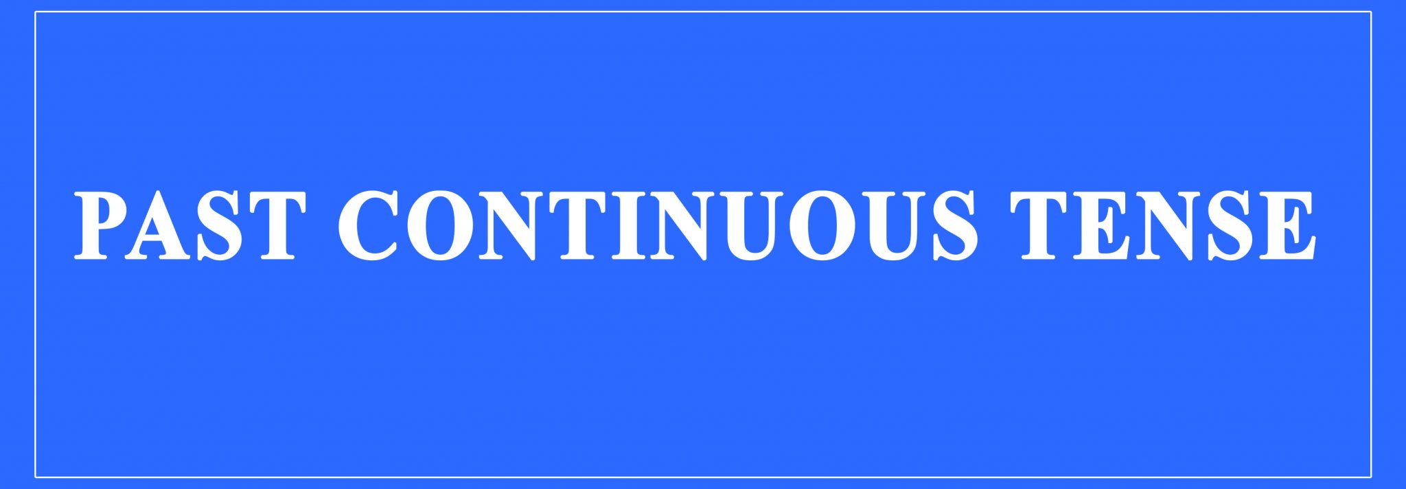 past-continuous-tense-definition-and-examples-structure-uses