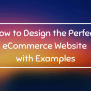 How To Design The Perfect ECommerce Website With Examples | Learntek