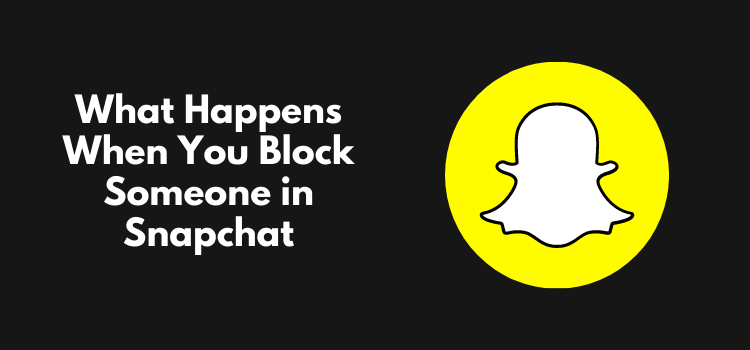 What Happens When You Block Someone in Snapchat