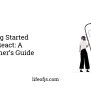 Getting Started With React: A Beginner's Guide