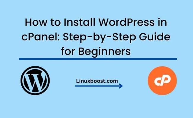 How To Install WordPress On CPanel: Step-by-Step Guide