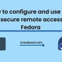 How To Configure And Use SSH For Secure Remote Access To Fedora
