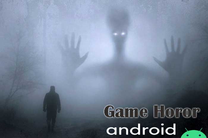 Rekomendasi game horor android sangat seru dan menarik dimainkan