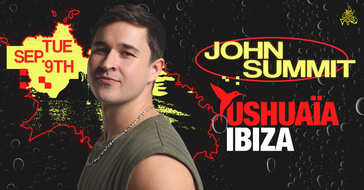 John Summit
Ibiza
Ushuaia