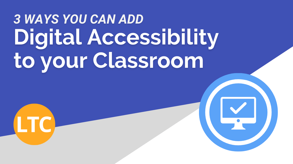 3 Ways You Can Add Digital Accessibility to Your Classroom Today