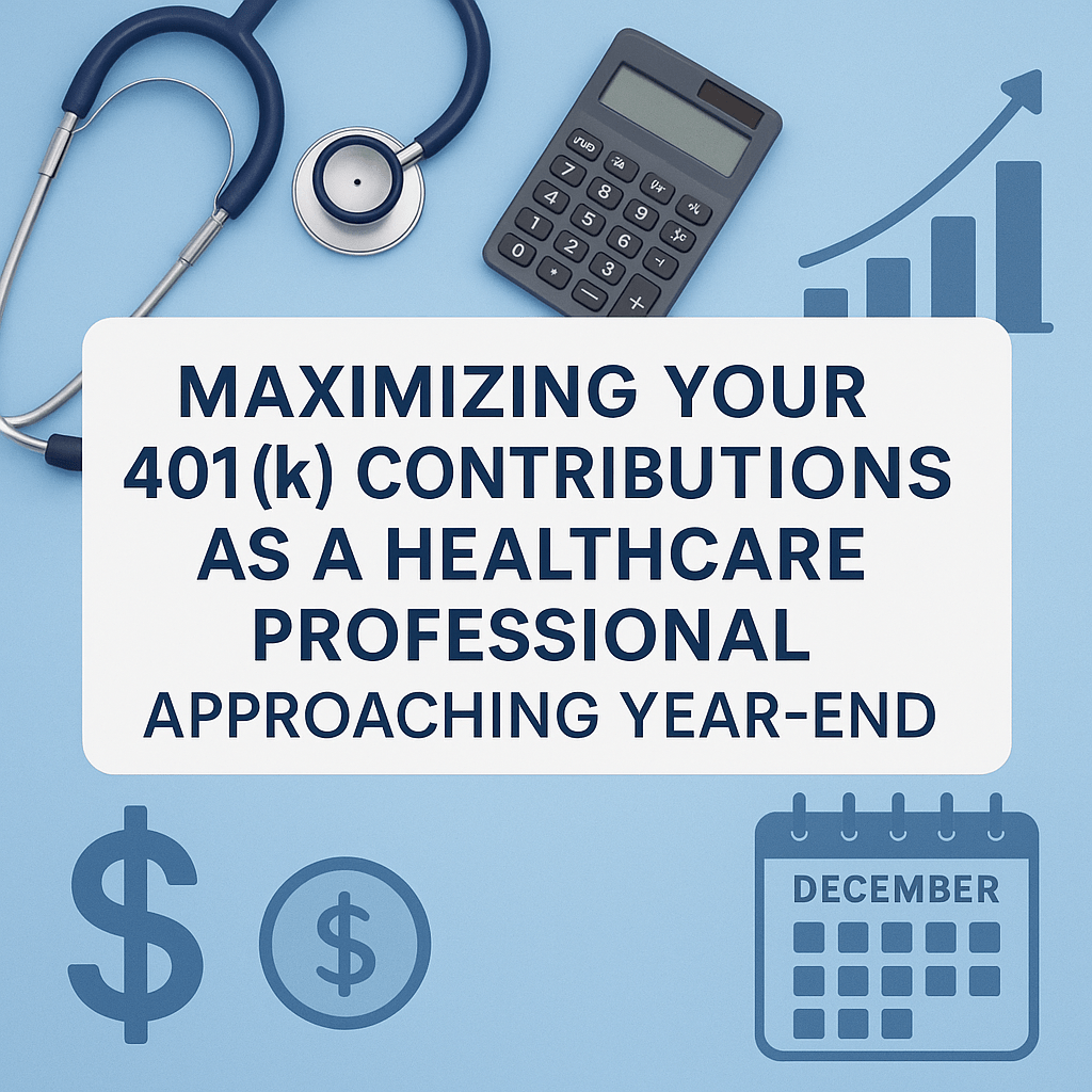 Maximizing your 401(k) contributions as a healthcare professional approaching year-end