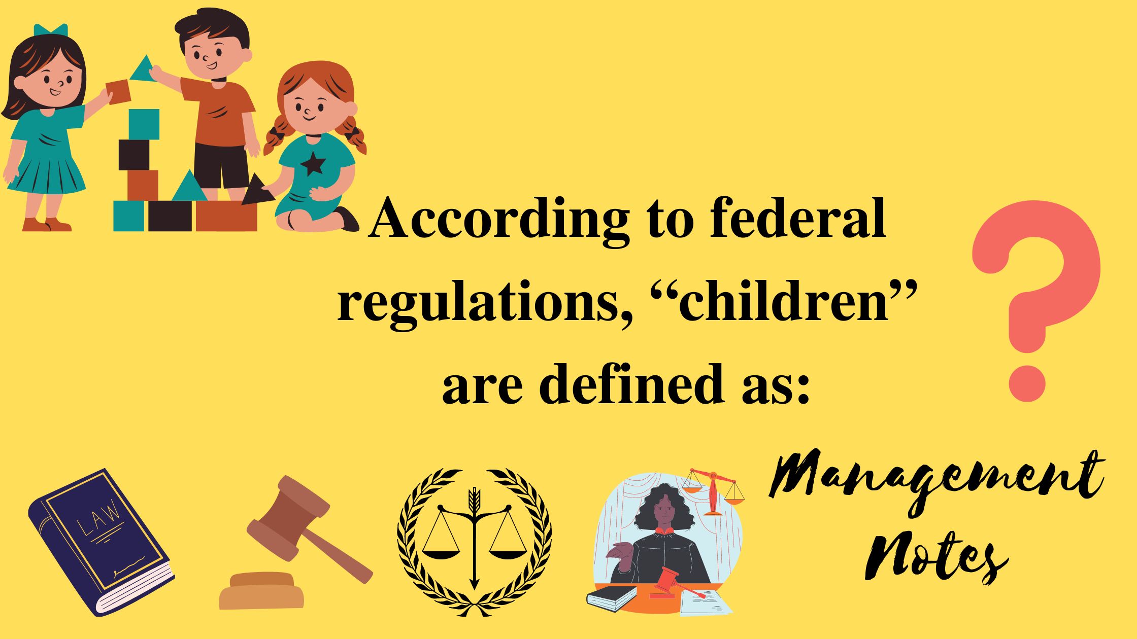 According to federal regulations “children” are defined as: