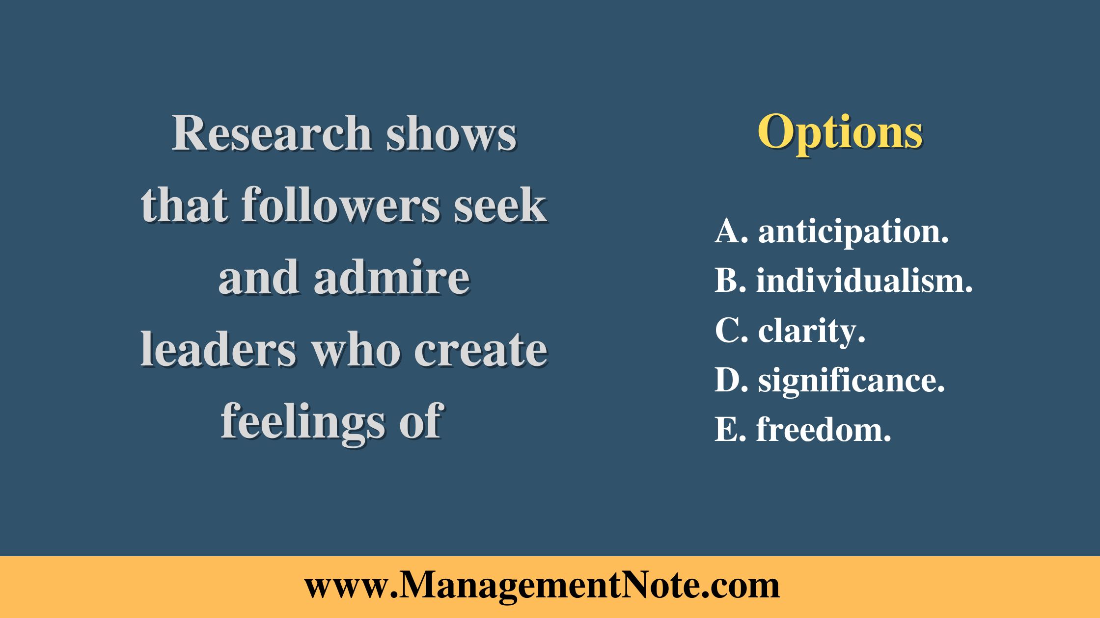 Research shows that followers seek and admire leaders who create feelings of 