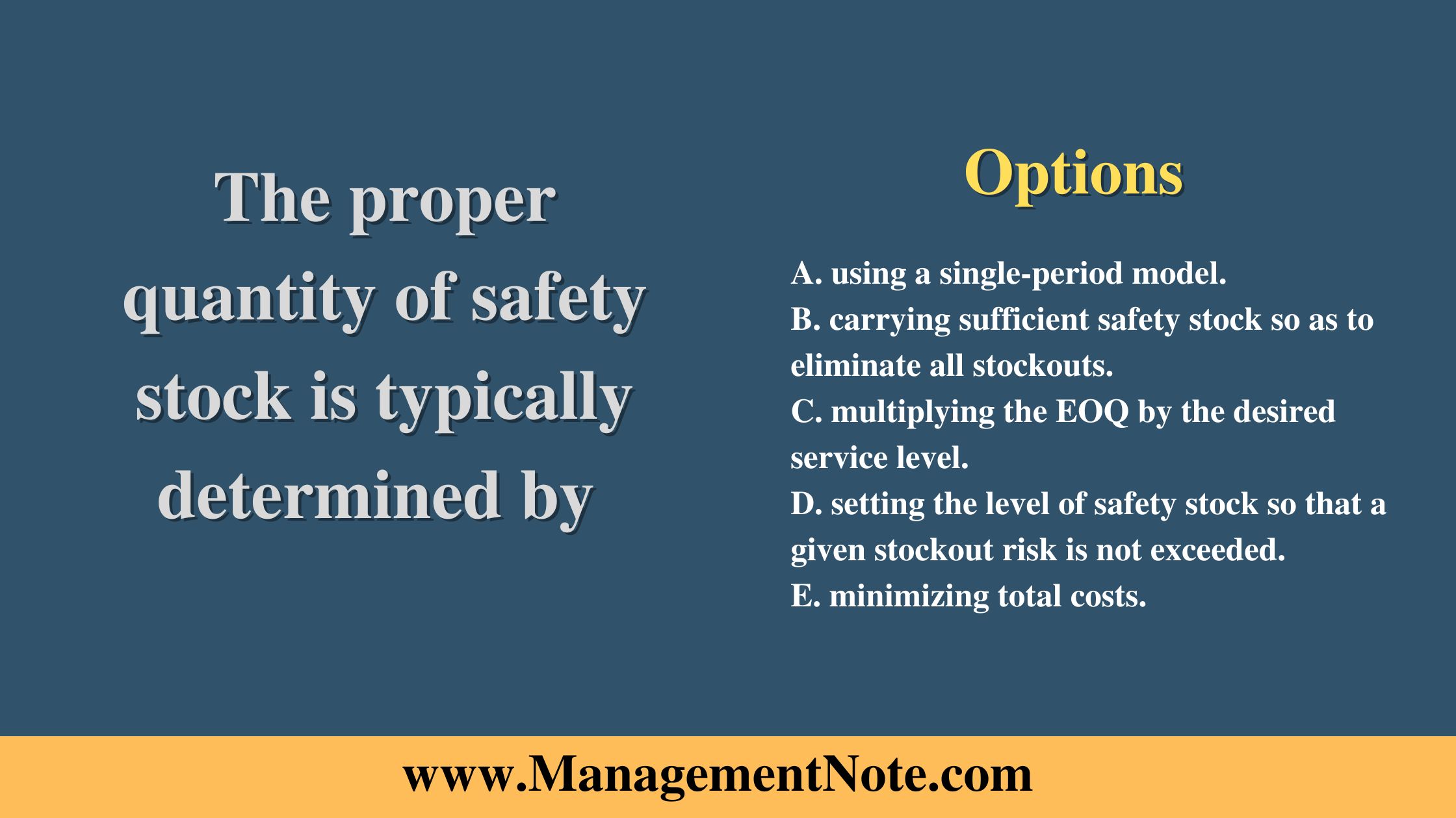 The proper quantity of safety stock is typically determined by 