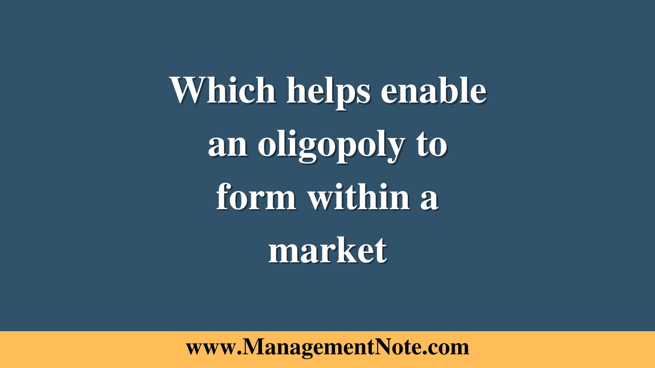 Which helps enable an oligopoly to form within a market