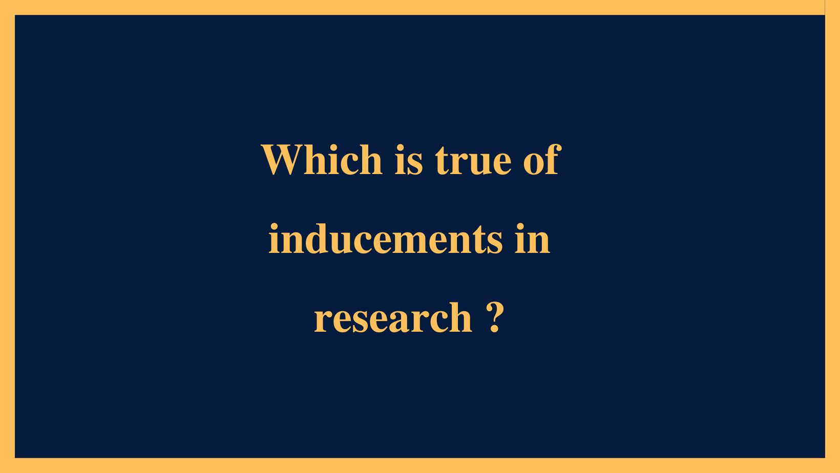 Which is true of inducements in research ?
