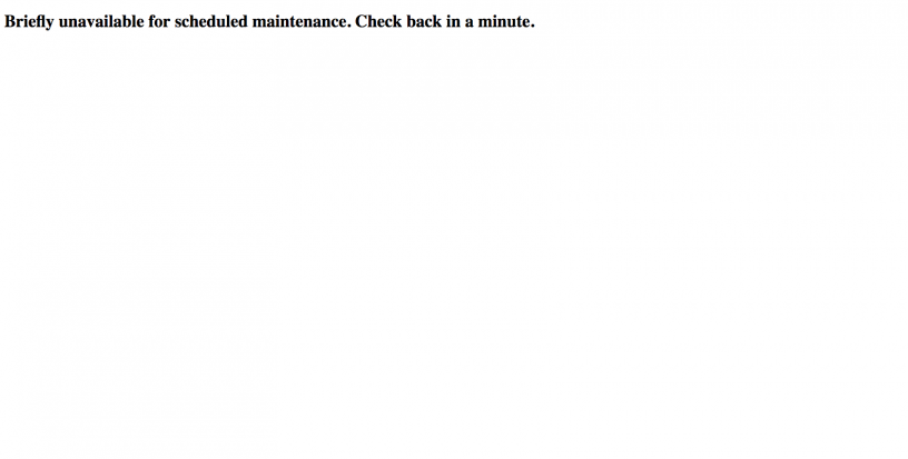 Error “Briefly Unavailable for Scheduled Maintenance. Check back in a minute.”