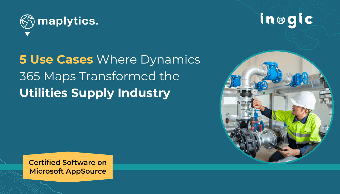 5 Use Cases Where Dynamics 365 Maps Transformed The Utilities Supply Utilities Supply 1 