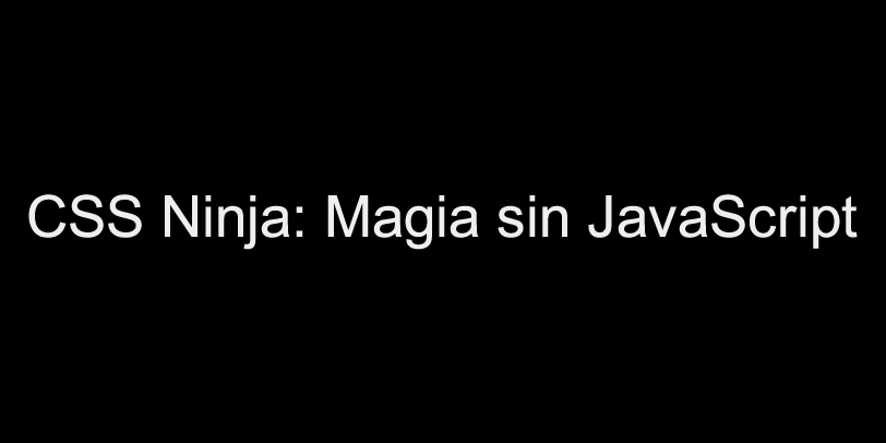 CSS Ninja Magia sin JavaScript