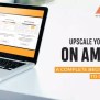 Upscale Your Business On Amazon - A Complete Beginners Guide For Amazon ...