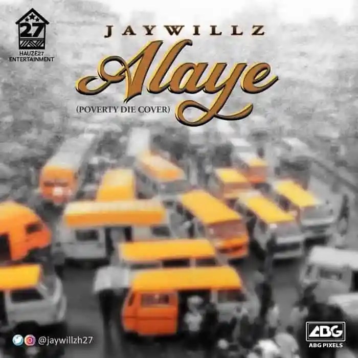 Jaywillz – Alaye (Poverty Die Cover)