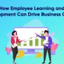 How Employee Learning And Development Can Drive Business Growth