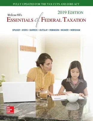 Mcgraw Hill S Essentials Of Federal Taxation 2019 Edition FULLY UPDATED FOR THE TAX CUTS AND JOBS ACT.