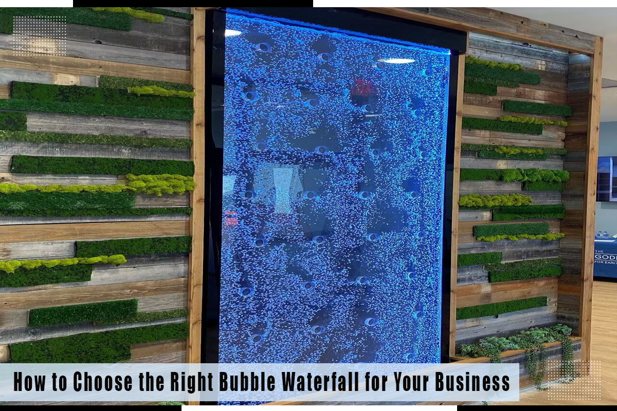 Bubble Waterfalls: Choosing The Best For Your Business