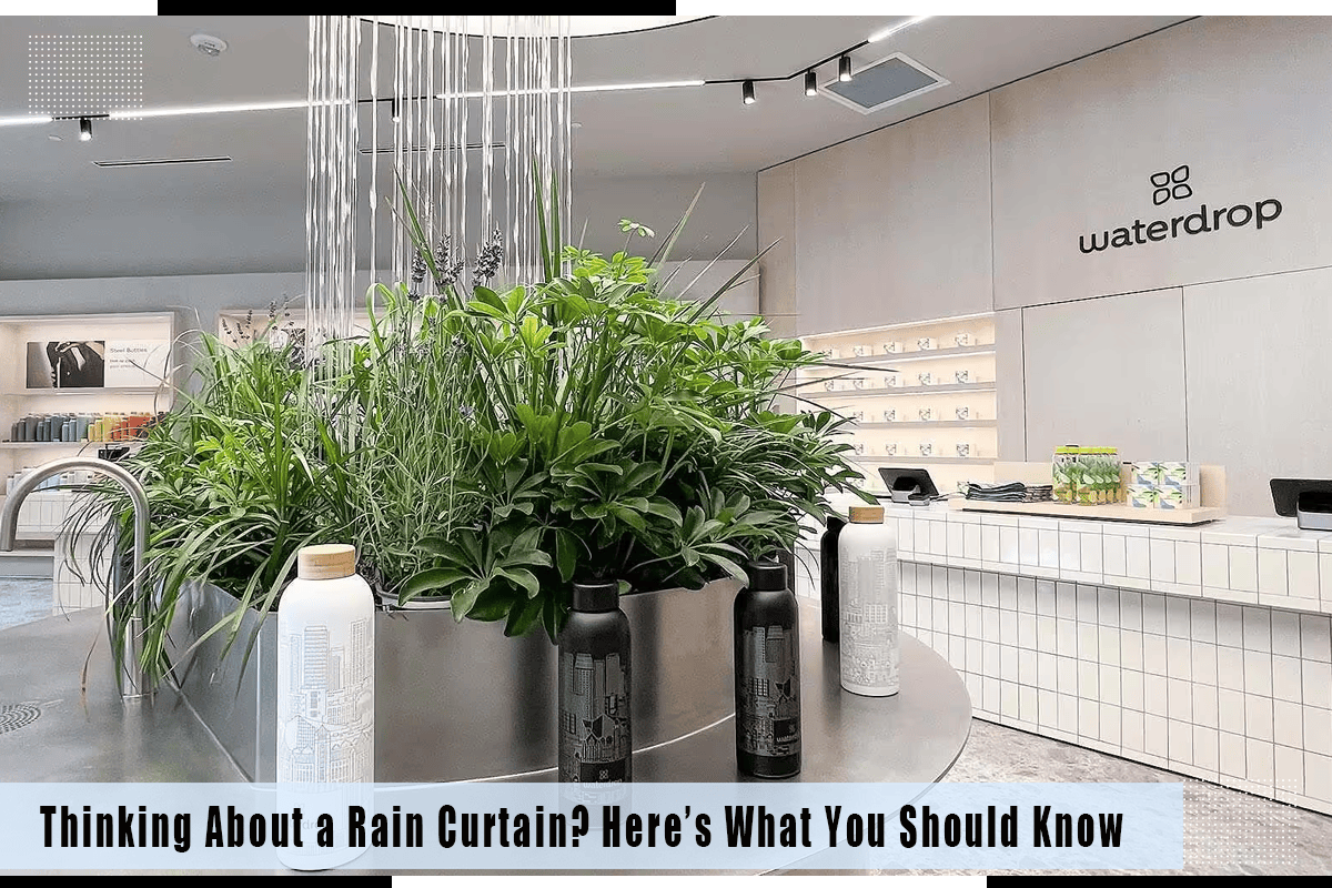 Thinking About A Rain Curtain? Here’s What