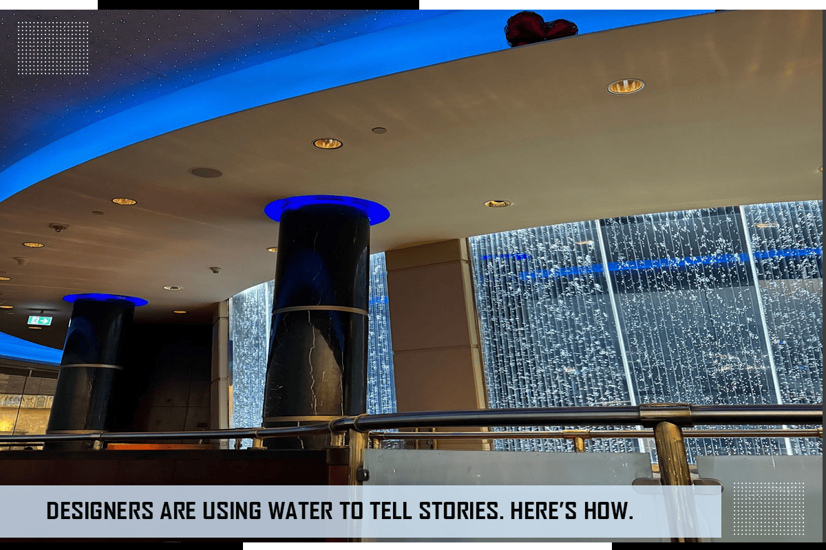 Designers Are Using Water To Tell Stories.